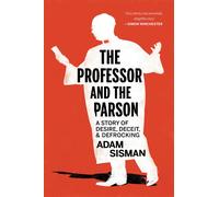 The Professor And The Parson : A Story Of Desire, Deceit, And Defrocking
