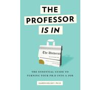 The Professor Is in: The Essential Guide to Turning Your PH.D. Into a Job - [Version Originale] Inconnu (Auteur)