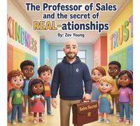 The Professor of Sales and the Secret of REAL-ationships
