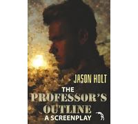The Professor's Outline: A Screenplay