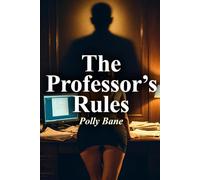 The Professor's Rules: A Dark Teacher Student Erotica Romance Erotica Story of Power, Discipline, and Forbidden Desire