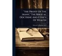 The Profit Of The Many," The Biblical Doctrine And Ethics Of Wealth