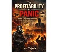 The Profitability of Panic: Power, Crisis, and Obedience in the Age of Insecurity