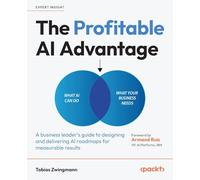The Profitable AI Advantage: A business leader's guide to designing and delivering AI roadmaps for measurable results