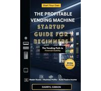 The Profitable Vending Machine Startup Guide for Beginners: The Vending Path to Financial Stability