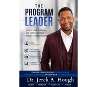 The Program Leader: How to Lead, Set Goals, and Achieve Lasting Results