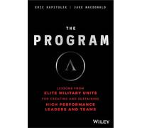 The Program: Lessons from Elite Military Units for Creating and Sustaining High Performance Leaders and Teams