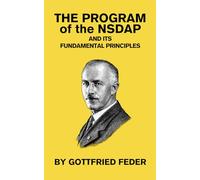 The Program of the NSDAP and Its Fundamental Principles: The National Socialist Source Documents Translated from the German
