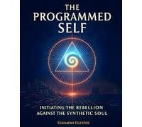 The Programmed Self: Initiating the Rebellion Against the Synthetic Soul