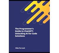 The Programmer's Guide to ChatGPT: Unlocking AI for Code Solutions