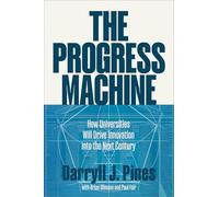 The Progress Machine: How Universities Will Drive Innovation into the Next Century