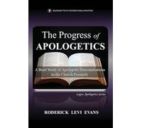 The Progress of Apologetics: A Brief Study of Apologetic Demonstrations in the Church Presently