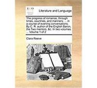 The Progress of Romance, Through Times, Countries, and Manners; ... in a Course of Evening Conversations. by C. R. Author of the English Baron, the Tw Reeve, Clara (Auteur)