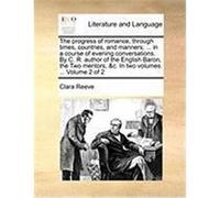 The Progress of Romance, Through Times, Countries, and Manners; ... in a Course of Evening Conversations. by C. R. Author of the English Baron, the Tw Reeve, Clara (Auteur)