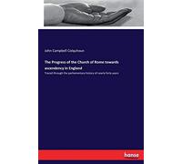 The Progress Of The Church Of Rome Towards Ascendency In England