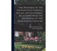 The Progress Of The Nation In Its Various Social And Economic Relations From The Beginning Of The Nineteenth Century