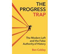 The Progress Trap: The Modern Left and the False Authority of History