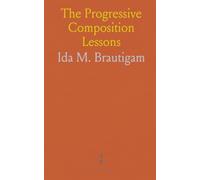 The Progressive Composition Lessons: For Third and Fourth Years; For Fifth and Sixth Years; For Seventh and Eight Years