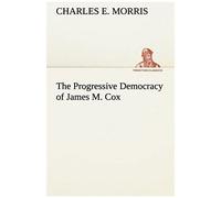 The Progressive Democracy Of James M. Cox