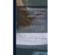 The Progressive Higher Arithmetic: For Schools, Academies, And Mercantile Colleges, Combining The Analytic And Synthetic Methods, And Forming A Comple