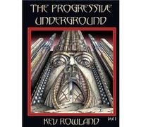 The Progressive Underground Volume One - Kev Rowland - Gonzo Multimedia - Livre en Anglais Kev RowlandKev Rowland (Auteur)