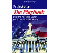 The Project 2025 Playbook: Decoding The Right's Master Plan For American Democracy