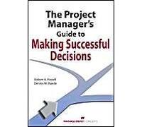 The Project Manager's Guide To Making Successful Decisions