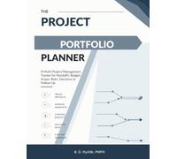 The Project Portfolio Planner: A Multi-Project Management Tracker for Handoffs, Budget, Scope, Risks, Decisions & Follow-Up
