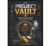 The Project Vault - Budget Tracker: The Complete Budget Tracker for Project Managers - Expense Logs, EVM Analytics, Risk Register, Resource Planner & Change Order Log