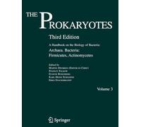 The Prokaryotes: A Handbook on the Biology of Bacteria: Archaea And Bacteria: Firmicutes, Actinomycetes