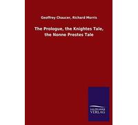 The Prologue, The Knightes Tale, The Nonne Prestes Tale