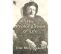 The Prolongation of Life Elie Metchnikoff (Auteur)