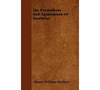 The Prometheus And Agamemnon Of Aeschylus