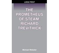The Prometheus of Steam: Richard Trevithick