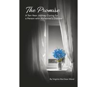 The Promise: A Ten-Year Journey Caring for a Person with Alzheimer’s Disease