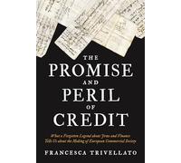 The Promise and Peril of Credit: What a Forgotten Legend About Jews and Finance Tells Us About the Making of European Commercial Society
