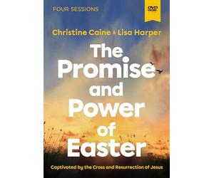 The Promise and Power of Easter Video Study: Captivated by the Cross and Resurrection of Jesus