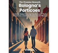 The Promise Beneath Bologna’s Porticoes: An Indian-Italian Clean Age-Gap Romance • Study-Abroad Love • University Setting • Family Blessing