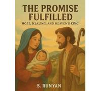 The Promise Fulfilled: Hope, Healing, and Heaven's King