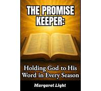 The Promise Keeper: Holding God to His Word in Every Season.: Discover how God faithfully fulfills His promises and strengthens your heart in every season.