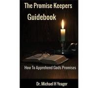 The Promise Keepers Guidebook How To Apprehend All of Gods Promises - Michael H Yeager - Amazon Digital Services LLC KDP - Livre en Anglais Michael H YeagerMichael H Yeager (Auteur)