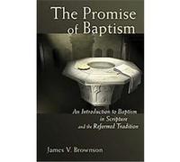 The Promise of Baptism James V. Brownson (Auteur)