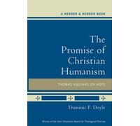 The Promise of Christian Humanism: Thomas Aquinas on Hope by Dominic F Doyle (2012-05-01)