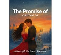THE PROMISE OF CHRISTMAS EVE: A HEARTWARMING WINTER ROMANCE