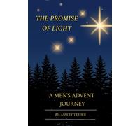 The Promise of Light: A Men’s Advent Journey: A 25-Day Advent Devotional for Men Seeking the Light of Christmas