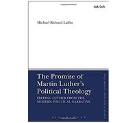 The Promise Of Martin Luther's Political Theology