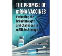 The Promise of mRNA Vaccines: Evaluating the breakthroughs and challenges in mRNA technology: From COVID to Cancer: Are mRNA Vaccines the Breakthrough We’ve Been Waiting For or a Risky Gamble?