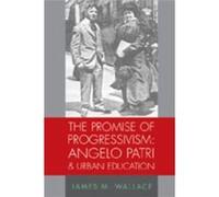 The Promise of Progressivism Angelo Patri and Urban Education by James M. Wallace James M. Wallace (Auteur)