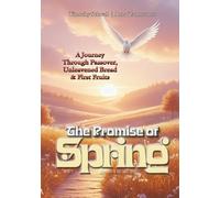 The Promise of Spring: Passover, Unleavened Bread, and First Fruits