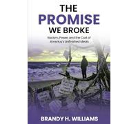 The Promise We Broke: Racism, Power, and the Cost of America’s Unfinished Ideals